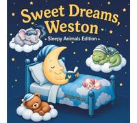 Sweet Dreams Weston: Personalized Children's Bedtime Story book for Babies & Kids | perfect birthday gift idea for Weston's | Gentle Rhymes, Sleepy ... Weston Drift Into Sweet Dreams Every Night.
