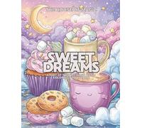 Sweet Dreams, Whimsical Dessert Coloring Book for Kids 5+ and Adults: Cute Kawaii Treats, Cozy Food Art, and Relaxing Bedtime-Themed Pages to Color (Bite-Sized Magic)