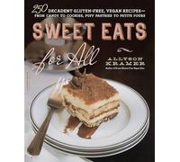 Sweet Eats for All: 250 Decadent Gluten-Free, Vegan Recipes--from Candy to Cookies, Puff Pastries to Petits Fours