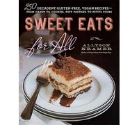 Sweet Eats for All: 250 Decadent Gluten-Free, Vegan Recipes--from Candy to Cookies, Puff Pastries to Petits Fours
