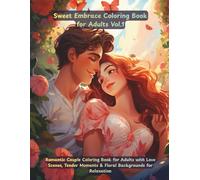 Sweet Embrace: Romantic Couple Coloring Book for Adults with Love Scenes, Tender Moments & Floral Backgrounds for Relaxation: 50 romantic ... affection, and soft emotional moments.