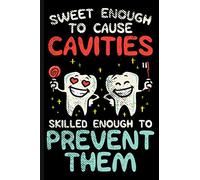 Sweet Enough To Cause Cavities - Skilled Enough To Prevent Them: Cute Journal Notebook for Dental Hygienists, Assistants, and Dentists