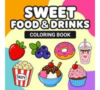 Sweet Food and Drinks Coloring Book: Easy and Simple Coloring Pages of Desserts Fruits Sweets Drinks and Treats for Kids Teens Adults and Beginners