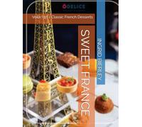 SWEET FRANCE: Voila ! 50 + Classic French Desserts
