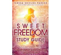 Sweet Freedom Study Guide: Losing Weight and Keeping It Off With God's Help: Volume 5 (The Sweet Series)