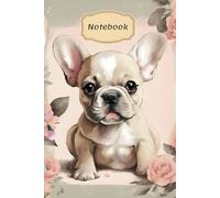 Sweet French Bulldog and Roses Lined Notebook | Ruled Journal for Frenchie Lovers | Diary for Dog Lovers | Floral Dog Notebook | Beige frenchie puppy ... for animal lovers, kids, teens, women and men