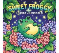 Sweet Froggy Relaxing Coloring Book: Simple and Cute Frog Designs for Relaxation and Mindfulness