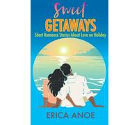 Sweet Getaways: Short Romance Stories About Love on Holiday (Short and Sweet Romance)