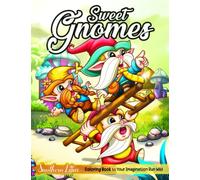 Sweet Gnomes Coloring Book: Featuring Adorable Gnomes and Charming Scenes in The Enchanted World, Whimsical Illustrations for Adults Women Girls to Color and Enjoy Relaxing Times