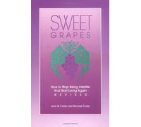 Sweet Grapes: How to Stop Being Infertile and Start Living Again