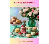 SWEET HARMONY - Healthy DESSERTS Cookbook: Nourish Your Cravings with Healthy Ingredients, NO SUGAR
