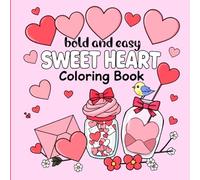 Sweet Hearts Bold and Easy Coloring Book: Simple, Bold and Easy Big Designs for Relaxation Featuring Cute and Cozy Hearts, Love-Themed and more!