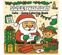 Sweet Holiday: Cute - Easy Coloring Book of Gifts, Cookies, Sleigh Rides, Winter Joy, for Kids, Teens, and Adults