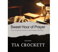 Sweet Hour of Prayer: Your Prophetic Guide to the 8 Prayer Watches