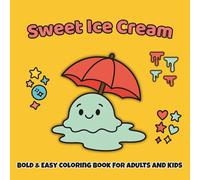 Sweet Ice Cream Bold & Easy Coloring Book for Adults and Kids: Over 50 Pages Featuring Frozen Treats Illustrations for Relaxation and Fun (Color Made Simple Collection)