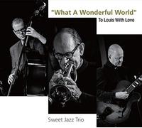 Sweet Jazz Trio - What A Wonderful World: To Louis With Love