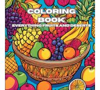 Sweet & Juicy: a fruit and desert coloring adventure: Relax, Unwind, and Indulge in Delicious Designs