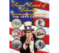Sweet Land of Liberty - Memorable Moments in American History - The 19th Century