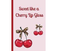 Sweet Like A Cherry Lip Gloss - Cute, Girly Notebook: Glamour, Leopard Print Journal Perfect for School Supplies and Notes, Ideal for Teen Girls and Women