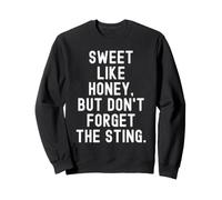 sweet like honey but dont forget the sting Witty Sweatshirt