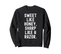 sweet like honey sharp like a razor bold confident sayings Sweatshirt