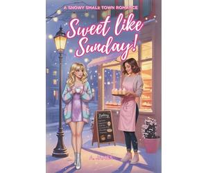 Sweet Like Sunday!: A tender, Slow-burn Sapphic Romance about Secrets, Second Chances, and Choosing Love.