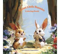 Sweet Little Bunnies - Coloring book: Cute and Fun Bunny Coloring Pages for Kids Ages 3-8 | Adorable Rabbits, Springtime Fun, and Creative Animal Adventures