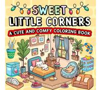 Sweet Little Corner : Coloring Book For Adult And Teens , Super Cute Cozy Spaces And Designs for Relaxation Moments (Hygge Spaces Coloring)
