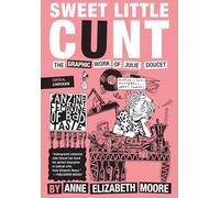 Sweet Little Cunt: The Graphic Work of Julie Doucet (Critical Cartoons)