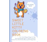 Sweet Little Kitty Coloring Book: Fun, Cute & Magical Pages for Kids - Over 50 Adorable Designs to Spark Creativity - Perfect for Little Artists Who Love All Things Cute!