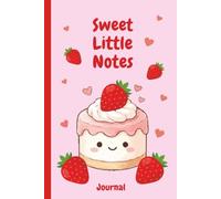 Sweet Little Notes: A Cute Strawberry Cake Journal for Girls, Teens & Women | 120-Page Lined Notebook for Writing, Journaling, School, and Everyday Thoughts