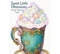 Sweet Little Obsessions: A Cozy Coloring Book Filled with Trendy Treats, Boba Tea, Iced Coffees, Smoothies, Donuts, Pastries, and Cute Café Vibes