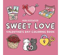 Sweet Love: Valentine's Day Coloring Book For Adults And Teens Featuring Cute Bold And Easy Pages