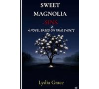 SWEET MAGNOLIA SINS: A Novel Based On True Events (The Forgotten South - A True Crime Fiction Series)