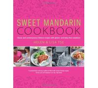 Sweet Mandarin Cookbook: Classic and Contemporary Chinese Recipes with Gluten & Dairy-free Variation: Written by Helen Tse, 2014 Edition, Publisher: Kyle Books [Hardcover]