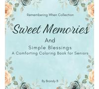 Sweet Memories and Simple Blessings: A Reminiscence Therapy Coloring Book for Seniors, Dementia & Alzheimer's Activities, Large Print, Simple Designs (Remembering When)