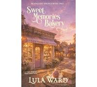 Sweet Memories Bakery: cozy romantic fantasy with a touch of magic (Moonlight Springs)