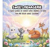Sweet Menagerie : A Sweet World Of Cuddly Little Animals To Have Fun & Relax While Coloring (Dream Animals - Coloring Books)