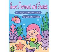Sweet Mermaid and Friends: A Magical Adventure Under the Sea: A Delightful Coloring Book for Kids Ages 4-8 | 8 x 11 inch, 20 Single-Sided Pages ... Gift for Birthdays, Holidays and Free Times