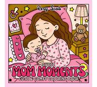 SWEET Mom Moments :Mother-Child Scenes CUTE and COMFY Coloring Book for Adults and Teens Featuring Cute Cozy Daily Activities for Relaxation