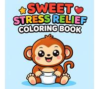 Sweet Monkey Stress Relief Coloring Book for Kids: Fun & Easy Relief Monkey Adventures to Calm Little Minds, Boost Creativity, and Bring Joyful ... Every Day (Sweet and Easy Coloring Books)