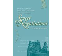 Sweet Negotiations: Sugar, Slavery, and Plantation Agriculture in Early Barbados
