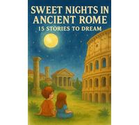 SWEET NIGHTS IN ANCIENT ROME : 15 STORIES TO DREAM