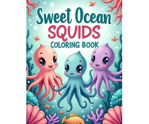 Sweet Ocean Squids Coloring Book: Cute and Relaxing Squid Coloring Pages for Kids with Friendly Ocean Animals