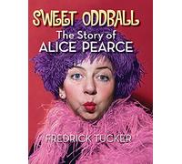 Sweet Oddball - The Story of Alice Pearce (hardback)