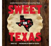 Sweet on Texas: Lovable Confections from the Lone Star State