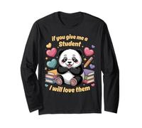 Sweet Panda If You give me a Student I Will Love Them Long Sleeve T-Shirt