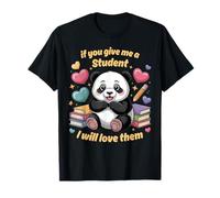 Sweet Panda If You give me a Student I Will Love Them T-Shirt