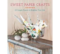 Sweet Paper Crafts: 25 Simple Projects to Brighten Your Life