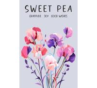 Sweet Pea, Gratitude Joy Good Wishes: Paperback Lined Notebook, 6 x 9 Inches, 120 Pages, April Birth Flower Gift, Birthday Present For Friend